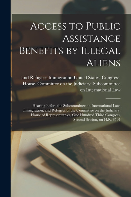 Access to Public Assistance Benefits by Illegal Aliens Access to Public Assistance Benefits by Illegal Aliens