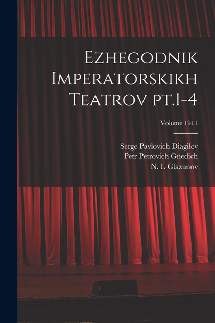 Ezhegodnik imperatorskikh teatrov pt.1-4; Volume 1911