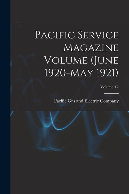 Pacific Service Magazine Volume (June 1920-May 1921); Volume 12
