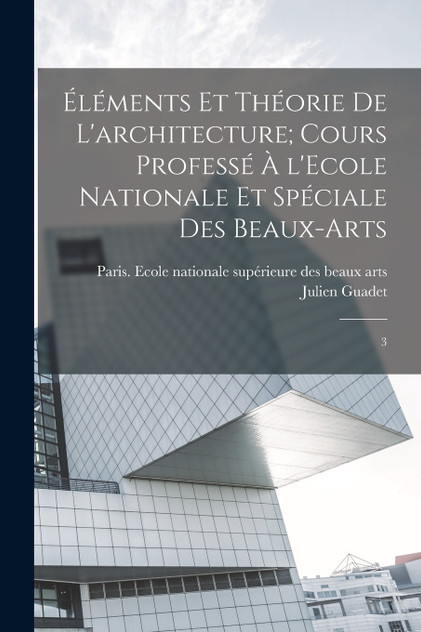 Éléments et théorie de l'architecture; cours professé à l'Ecole nationale et spéciale des beaux-arts Éléments et théorie de l'architecture; cours professé à l'Ecole nationale et spéciale des beaux-arts