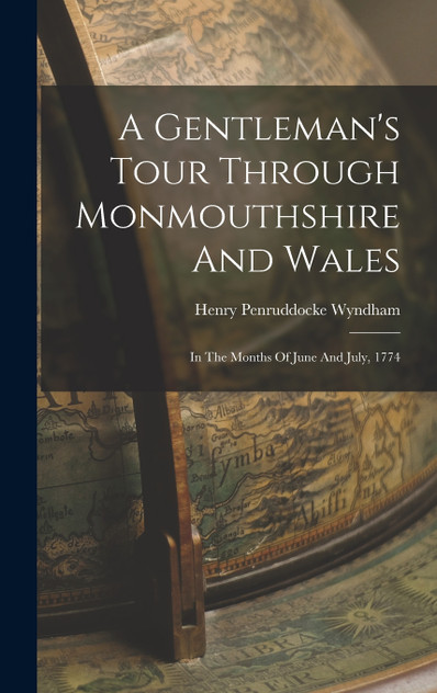 A Gentleman's Tour Through Monmouthshire And Wales A Gentleman's Tour Through Monmouthshire And Wales