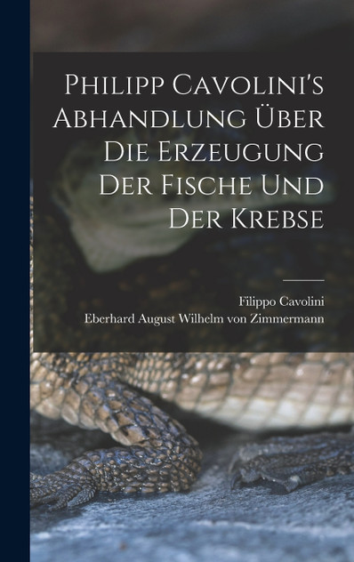 Philipp Cavolini's Abhandlung über die Erzeugung der Fische und der Krebse Philipp Cavolini's Abhandlung über die Erzeugung der Fische und der Krebse