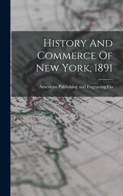History And Commerce Of New York, 1891 History And Commerce Of New York, 1891
