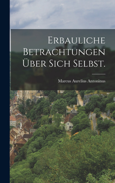 Erbauliche Betrachtungen über sich Selbst. Erbauliche Betrachtungen über sich Selbst.