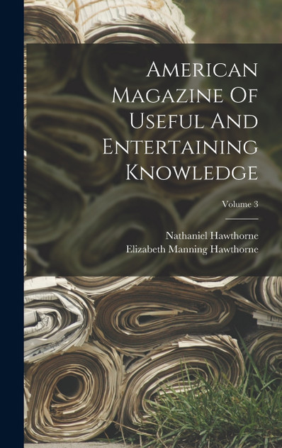 American Magazine Of Useful And Entertaining Knowledge; Volume 3 American Magazine Of Useful And Entertaining Knowledge; Volume 3