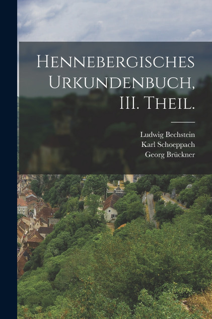 Hennebergisches Urkundenbuch, III. Theil. Hennebergisches Urkundenbuch, III. Theil.