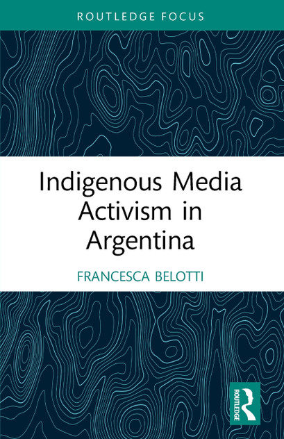 Indigenous Media Activism in Argentina Indigenous Media Activism in Argentina
