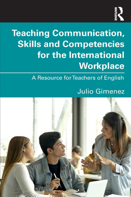 Teaching Communication, Skills and Competencies for the International Workplace Teaching Communication, Skills and Competencies for the International Workplace