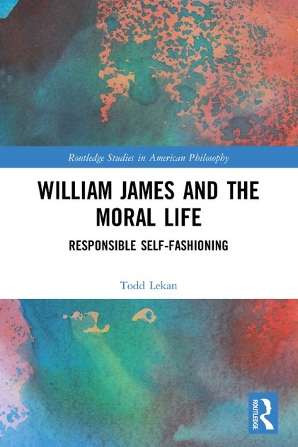 William James and the Moral Life William James and the Moral Life
