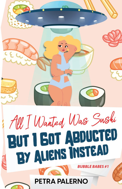 All I Wanted Was Sushi But I Got Abducted By Aliens Instead All I Wanted Was Sushi But I Got Abducted By Aliens Instead