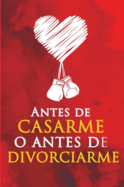 Antes de casarme o antes de divorciarme Antes de casarme o antes de divorciarme