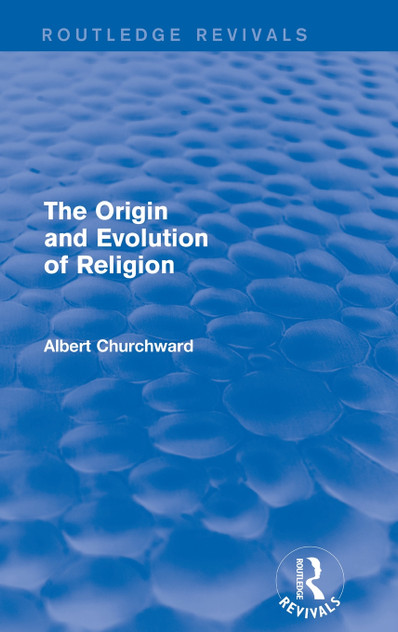 The Origin and Evolution of Religion (Routledge Revivals) The Origin and Evolution of Religion (Routledge Revivals)
