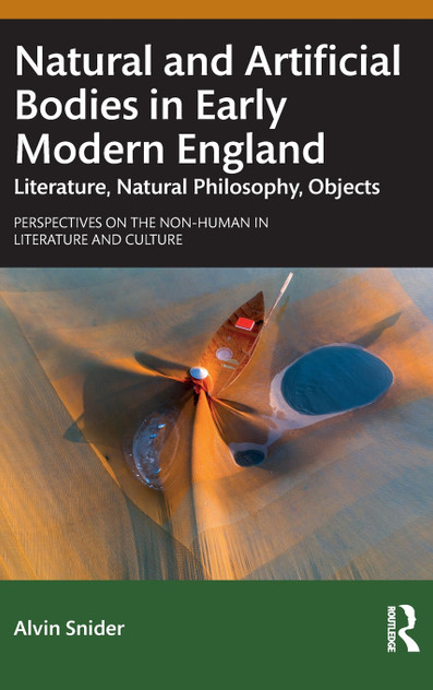 Natural and Artificial Bodies in Early Modern England Natural and Artificial Bodies in Early Modern England