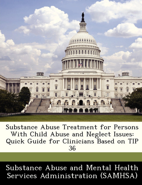 Substance Abuse Treatment for Persons With Child Abuse and Neglect Issues Substance Abuse Treatment for Persons With Child Abuse and Neglect Issues