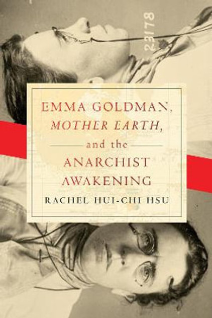 Emma Goldman, "Mother Earth," and the Anarchist Awakening Emma Goldman, "Mother Earth," and the Anarchist Awakening