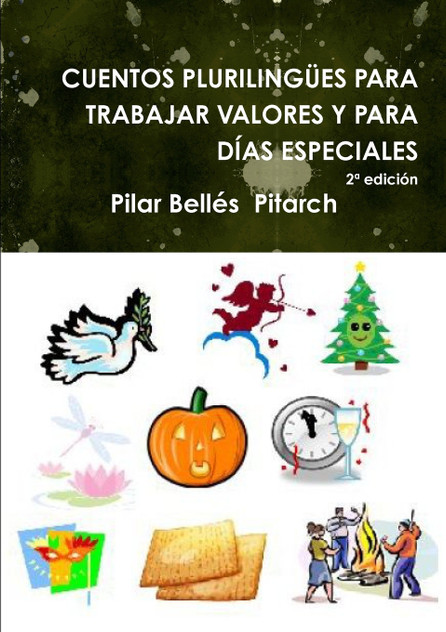 CUENTOS PLURILINGÜES PARA TRABAJAR VALORES Y PARA DÍAS ESPECIALES (Segunda edición) CUENTOS PLURILINGÜES PARA TRABAJAR VALORES Y PARA DÍAS ESPECIALES (Segunda edición)