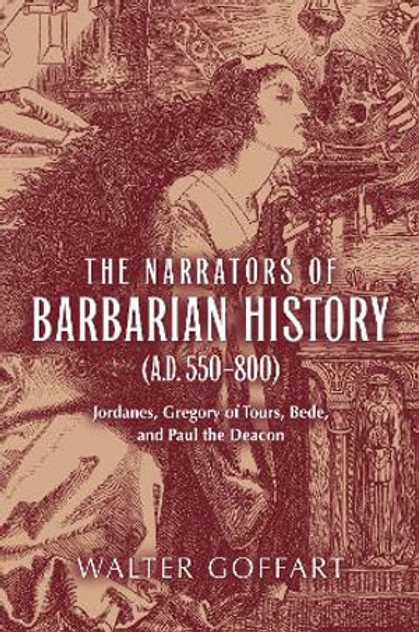 Narrators of Barbarian History (A.D. 550-800), The Narrators of Barbarian History (A.D. 550-800), The