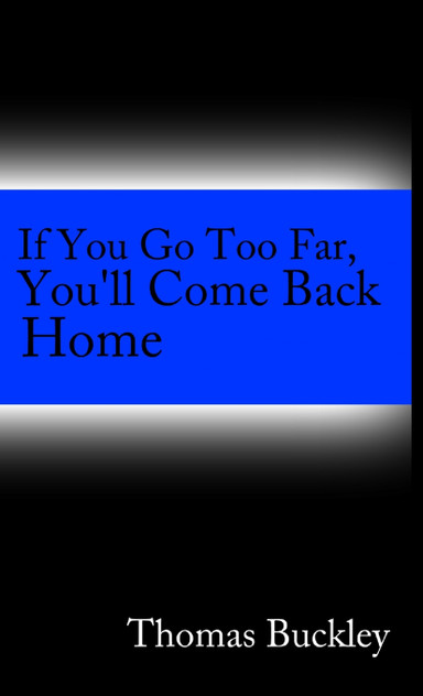 If You Go To Far, You'll Come Back Home If You Go To Far, You'll Come Back Home