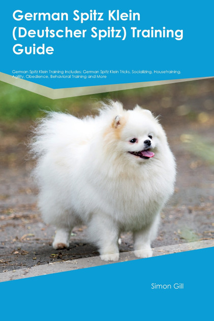 German Spitz Klein (Deutscher Spitz) Training Guide German Spitz Klein Training Includes German Spitz Klein (Deutscher Spitz) Training Guide German Spitz Klein Training Includes