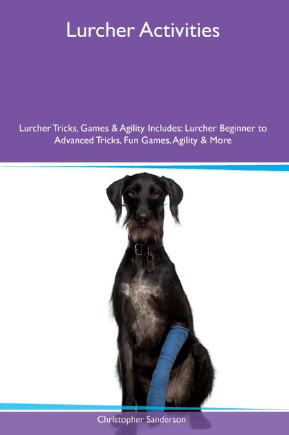 Lurcher Activities Lurcher Tricks, Games & Agility Includes Lurcher Activities Lurcher Tricks, Games & Agility Includes