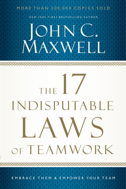 The 17 Indisputable Laws of Teamwork The 17 Indisputable Laws of Teamwork