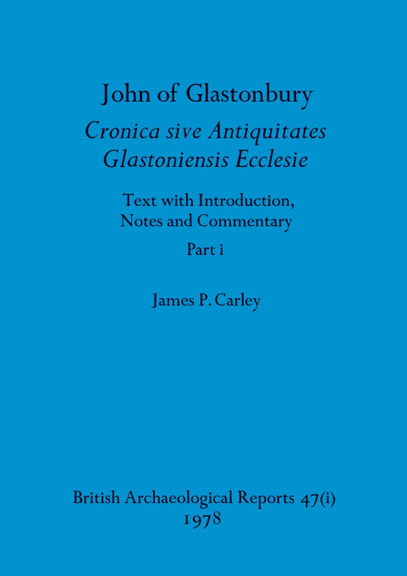 John of Glastonbury. Cronica sive Antiquitates Glastoniensis Ecclesie, Part i John of Glastonbury. Cronica sive Antiquitates Glastoniensis Ecclesie, Part i