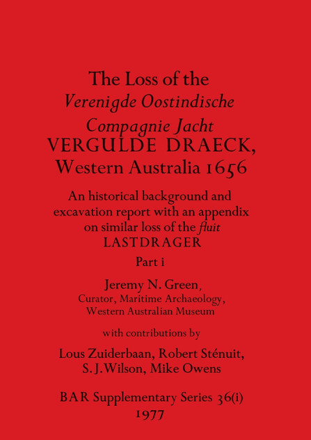 The Loss of the Verenigde Oostindische Compagnie Jacht VERGULDE DRAECK, Western Australia 1656, Part i The Loss of the Verenigde Oostindische Compagnie Jacht VERGULDE DRAECK, Western Australia 1656, Part i