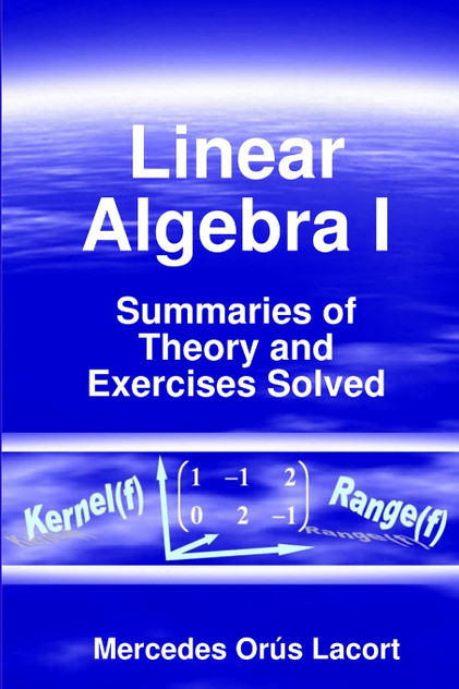 Linear Algebra I - Summaries of Theory and Exercises Solved