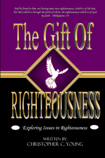 The Gift of Righteousness - Exploring Issues in Righteousness The Gift of Righteousness - Exploring Issues in Righteousness