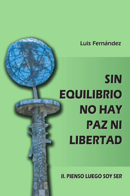 Sin equilibrio no hay paz ni libertad. II. Pienso luego soy ser Sin equilibrio no hay paz ni libertad. II. Pienso luego soy ser