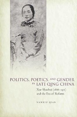 Politics, Poetics, and Gender in Late Qing China