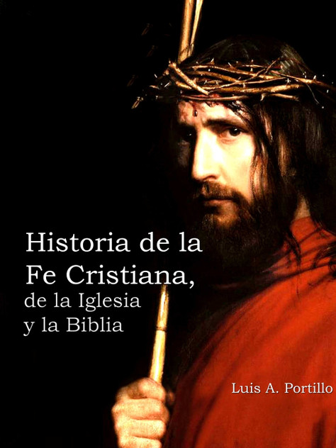 Historia de la Fe Cristiana, de la Biblia & la Iglesia Historia de la Fe Cristiana, de la Biblia & la Iglesia