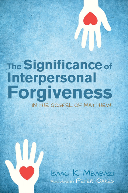 The Significance of Interpersonal Forgiveness in the Gospel of Matthew The Significance of Interpersonal Forgiveness in the Gospel of Matthew
