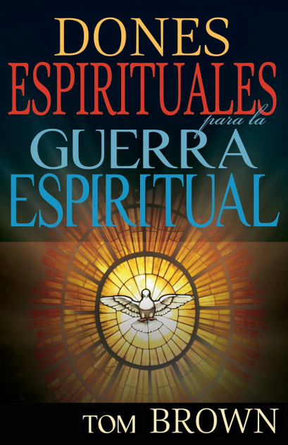 Dones Espirituales Para La Guerra Espiritual (Spanish Language Edition, Spiritual Gifts for Spiritual Warfare (Spanish)) Dones Espirituales Para La Guerra Espiritual (Spanish Language Edition, Spiritual Gifts for Spiritual Warfare (Spanish))