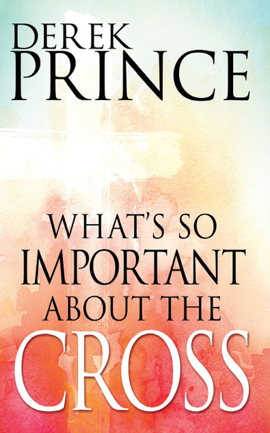 What's So Important about the Cross? What's So Important about the Cross?