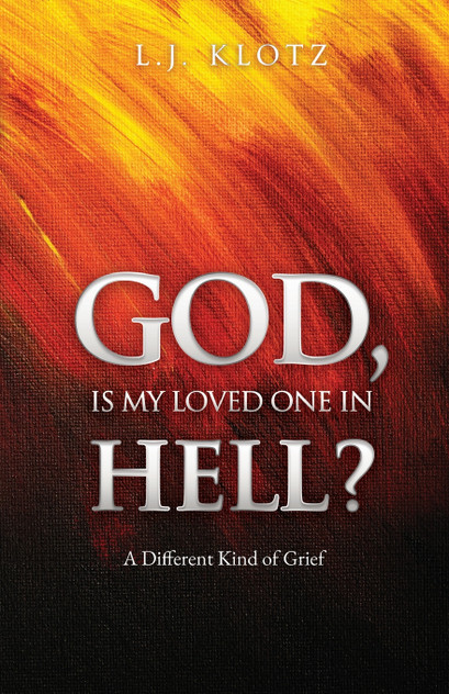 GOD, IS MY LOVED ONE IN HELL? GOD, IS MY LOVED ONE IN HELL?