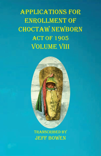 Applications For Enrollment of Choctaw  Newborn Act of 1905    Volume VIII