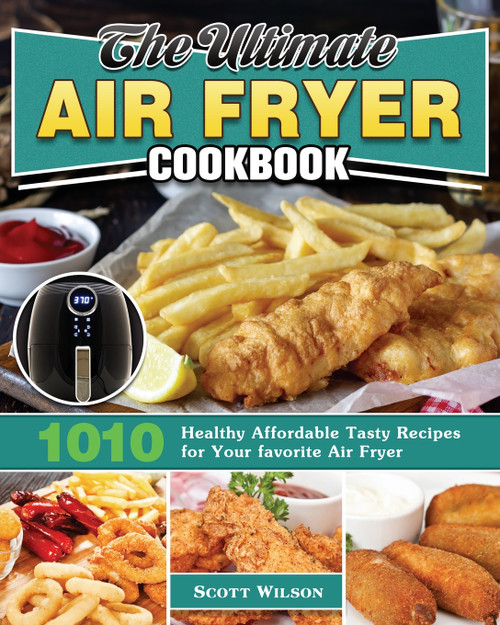 The Ultimate Air Fryer Cookbook The Ultimate Air Fryer Cookbook
