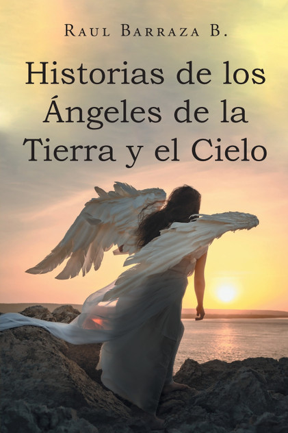 Historias de los Ángeles de la Tierra y el Cielo Historias de los Ángeles de la Tierra y el Cielo