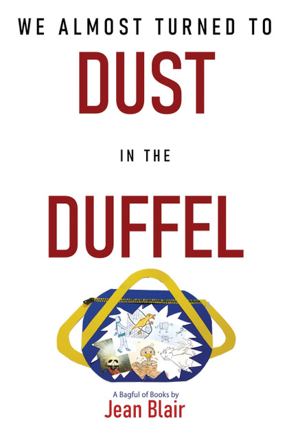 We Almost Turned to DUST in the DUFFEL We Almost Turned to DUST in the DUFFEL