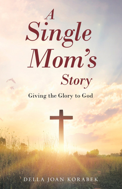 A Single Mom's Story A Single Mom's Story