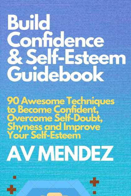 Build Confidence and Self Esteem Guidebook Build Confidence and Self Esteem Guidebook