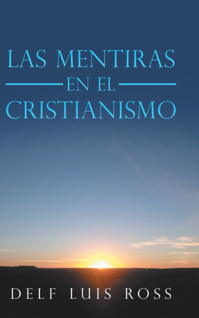 Las Mentiras En El Cristianismo Las Mentiras En El Cristianismo