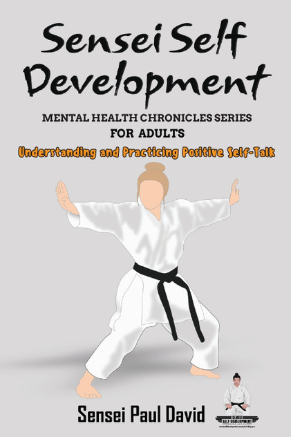 Sensei Self Development Mental Health Chronicles Series - Understanding and Practicing Positive Self-Talk Sensei Self Development Mental Health Chronicles Series - Understanding and Practicing Positive Self-Talk