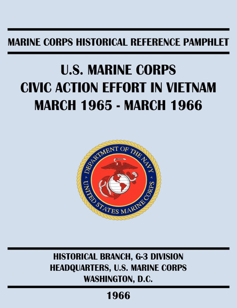 U.S. Marine Corps Civic Action Effort in Vietnam March 1965 - March 1966 U.S. Marine Corps Civic Action Effort in Vietnam March 1965 - March 1966
