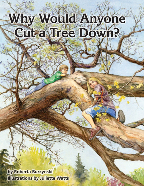 Why Would Anyone Want to Cut a Tree Down? Why Would Anyone Want to Cut a Tree Down?