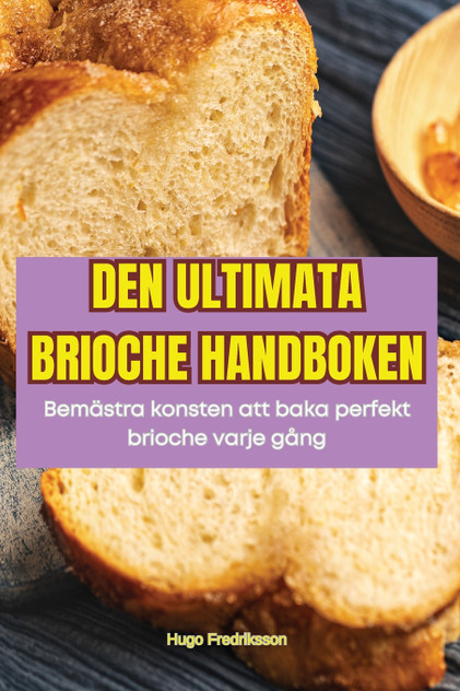 DEN ULTIMATA BRIOCHE HANDBOKEN DEN ULTIMATA BRIOCHE HANDBOKEN