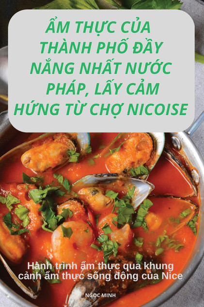ẨM THỰC CỦA THÀNH PHỐ ĐẦY NẮNG NHẤT NƯỚC PHÁP, LẤY CẢM HỨNG TỪ CHỢ NICOISE ẨM THỰC CỦA THÀNH PHỐ ĐẦY NẮNG NHẤT NƯỚC PHÁP, LẤY CẢM HỨNG TỪ CHỢ NICOISE