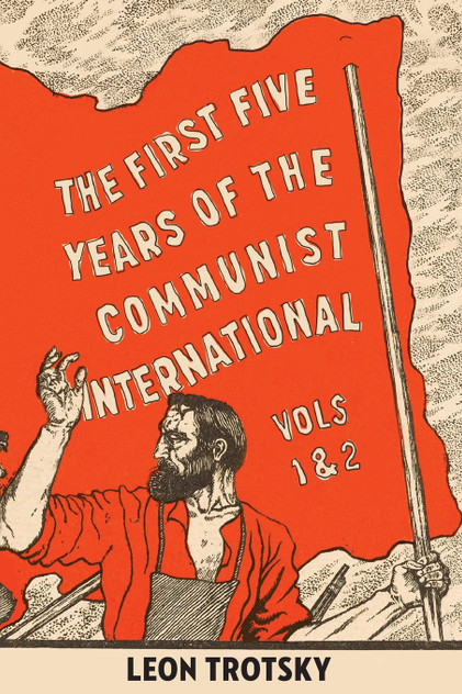 The First Five Years of the Communist International The First Five Years of the Communist International