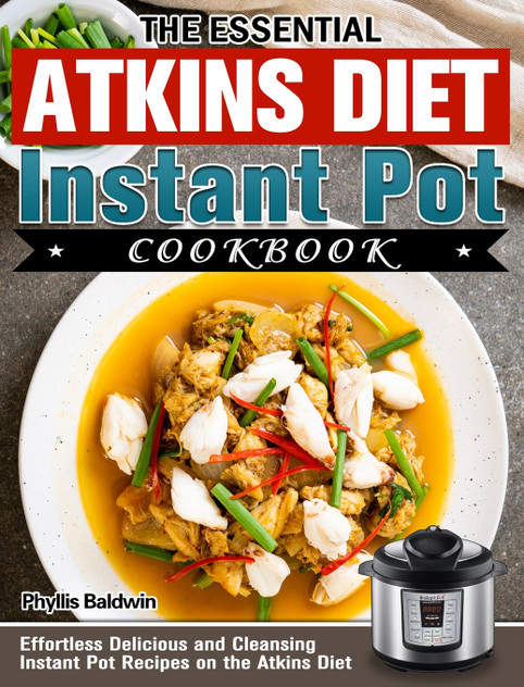 The Essential Atkins Diet Instant Pot Cookbook The Essential Atkins Diet Instant Pot Cookbook